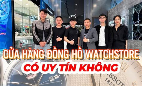 watchstore có uy tín không|dong khao watchstore.